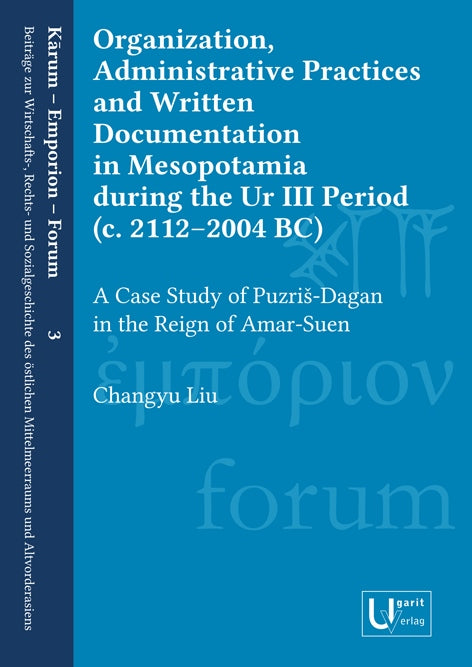 Organization, Administrative Practices and Written Documentation in Mesopotamia during the Ur III Period (c. 2112–2004 BC). (KEF 3)