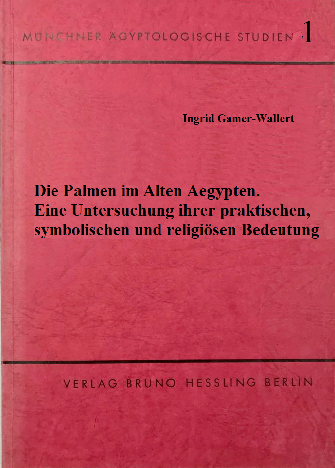 Die Palmen im alten Ägypten; eine Untersuchungen ihrer praktischen, symbolischen und religiösen Bedeutung. (MÄS 1)