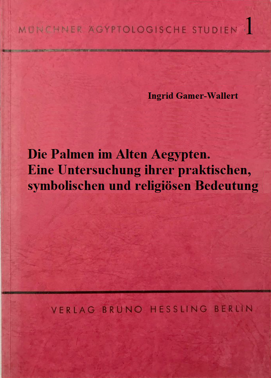 Die Palmen im alten Ägypten; eine Untersuchungen ihrer praktischen, symbolischen und religiösen Bedeutung. (MÄS 1)