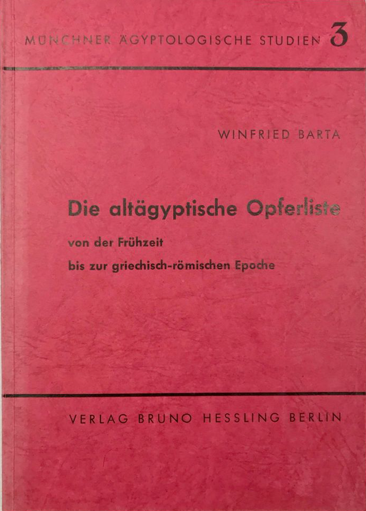 Winfried Barta: Die altägyptische Opferliste von der Frühzeit bis zur griechisch-römischen Epoche. (MÄS 3)