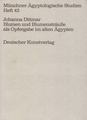 Blumen und Blumensträusse als Opfergabe im alten Ägypten. (MÄS 43)