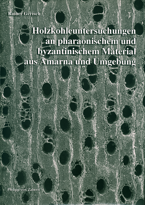 Holzkohleuntersuchungen an pharaonischem und byzantinischem Material aus Amarna und Umgebung. (MÄS 53)