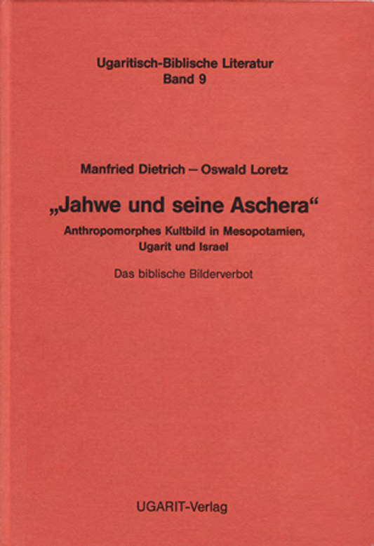 "Jahwe und seine Aschera". Anthropomorphes Kultbild in Mesopotamien, Ugarit und Israel. (UBL 9)